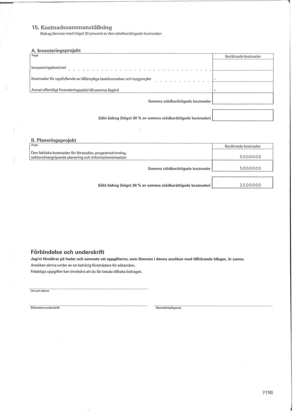 stödberättigade kostnader Sökt bidrag (högst 30 % av summa stödberättigade kostnader) i i B.