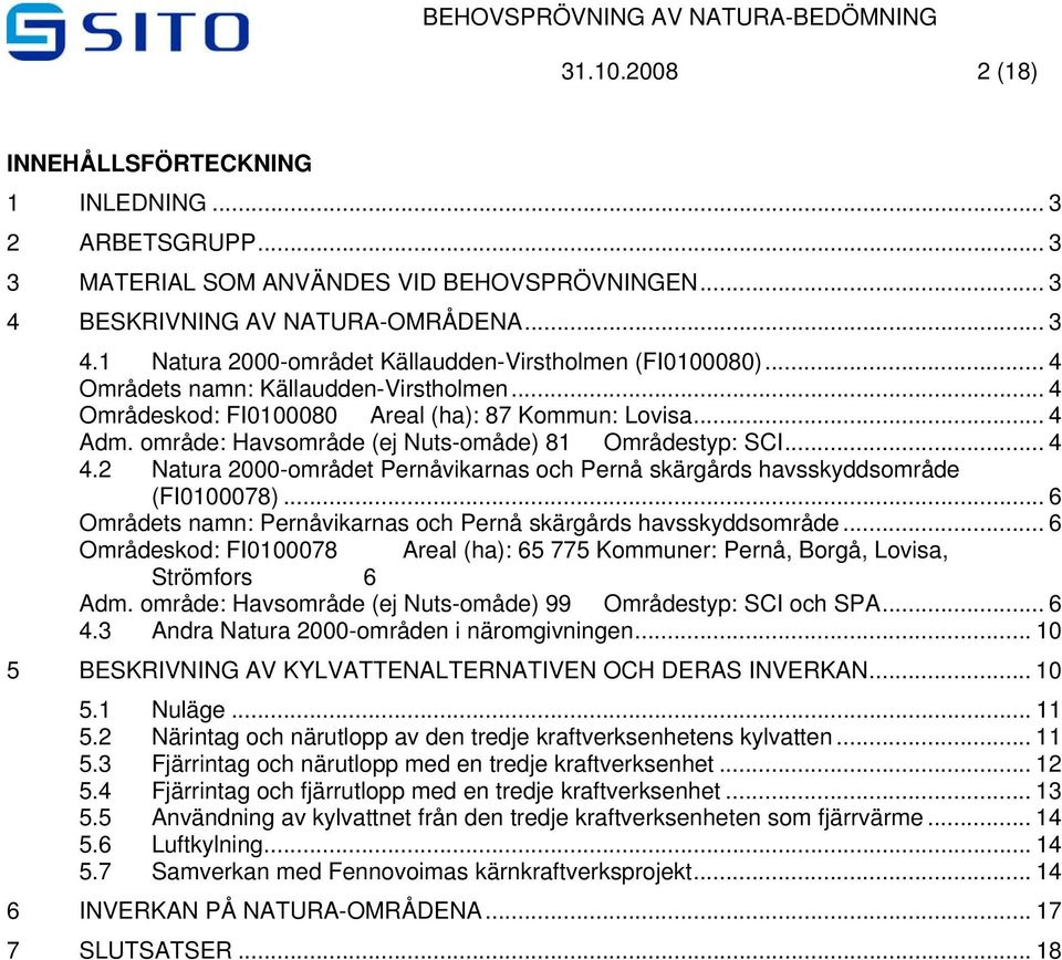 2 Natura 2000-området Pernåvikarnas och Pernå skärgårds havsskyddsområde (FI0100078)...6 Områdets namn: Pernåvikarnas och Pernå skärgårds havsskyddsområde.