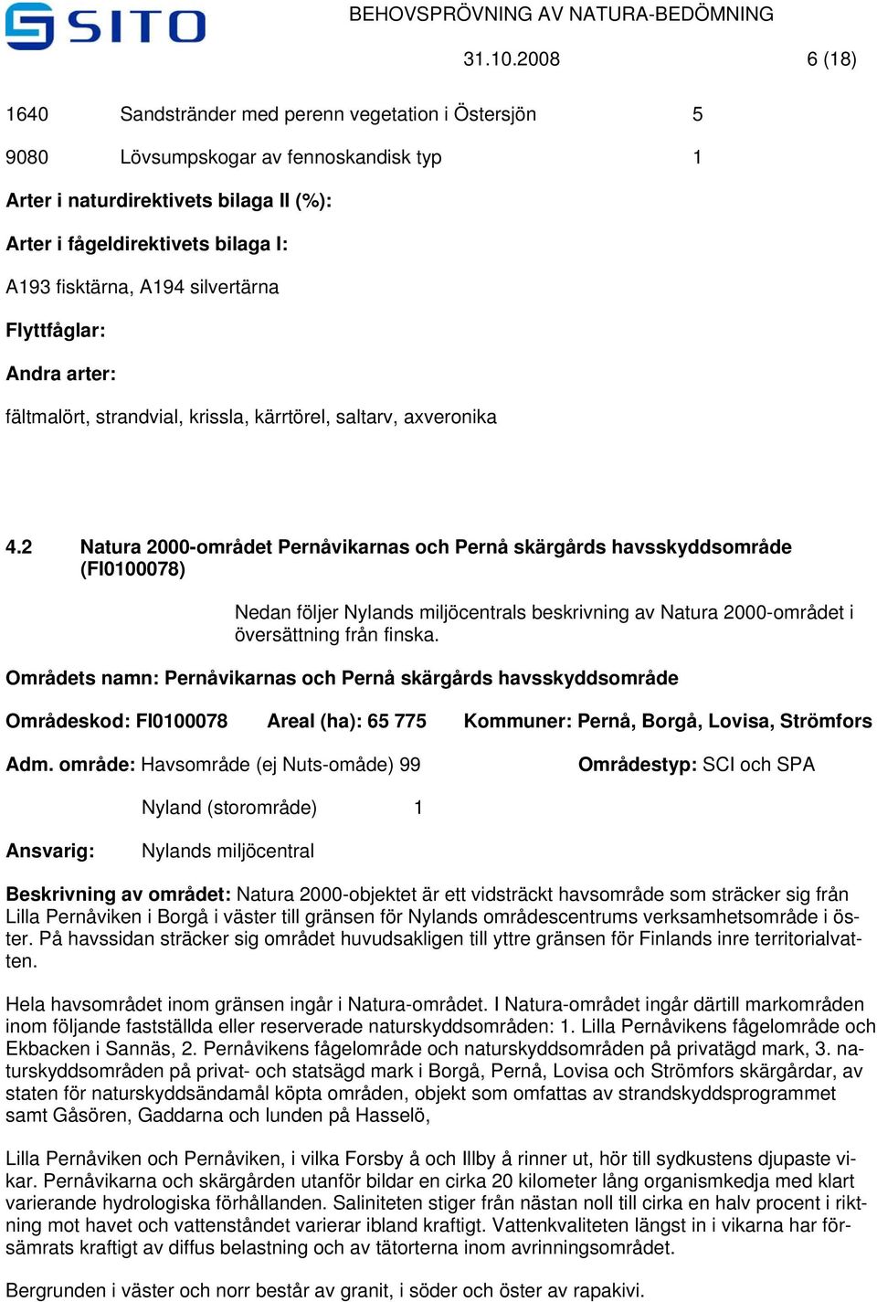 A194 silvertärna Flyttfåglar: Andra arter: fältmalört, strandvial, krissla, kärrtörel, saltarv, axveronika 4.