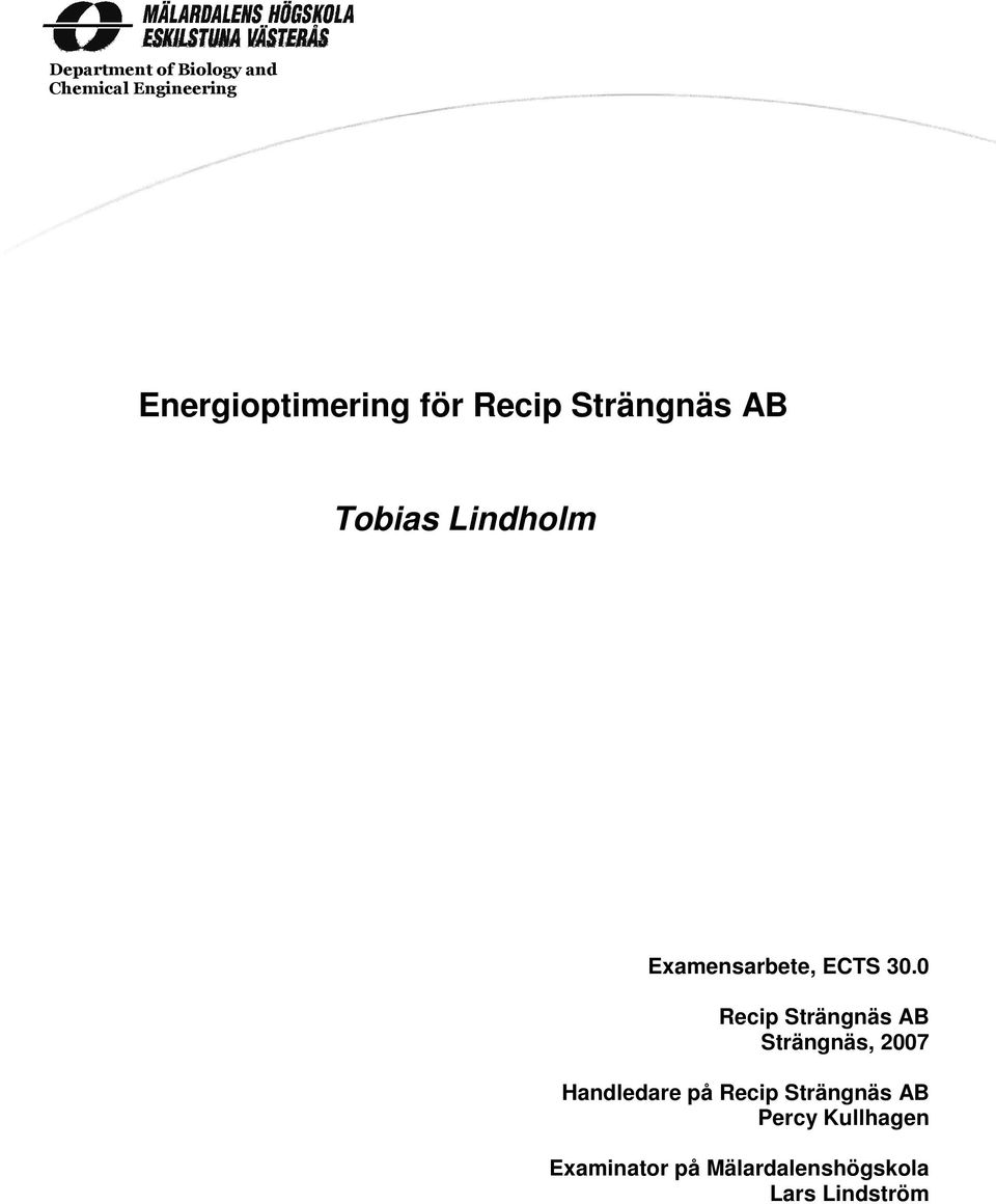 0 Recip Strängnäs AB Strängnäs, 2007 Handledare på Recip