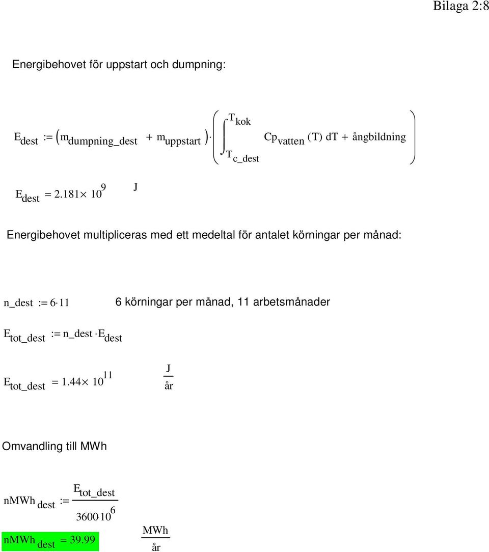 181 10 9 J Energibehovet multipliceras med ett medeltal för antalet körningar per månad: n_dest := 6 11 6
