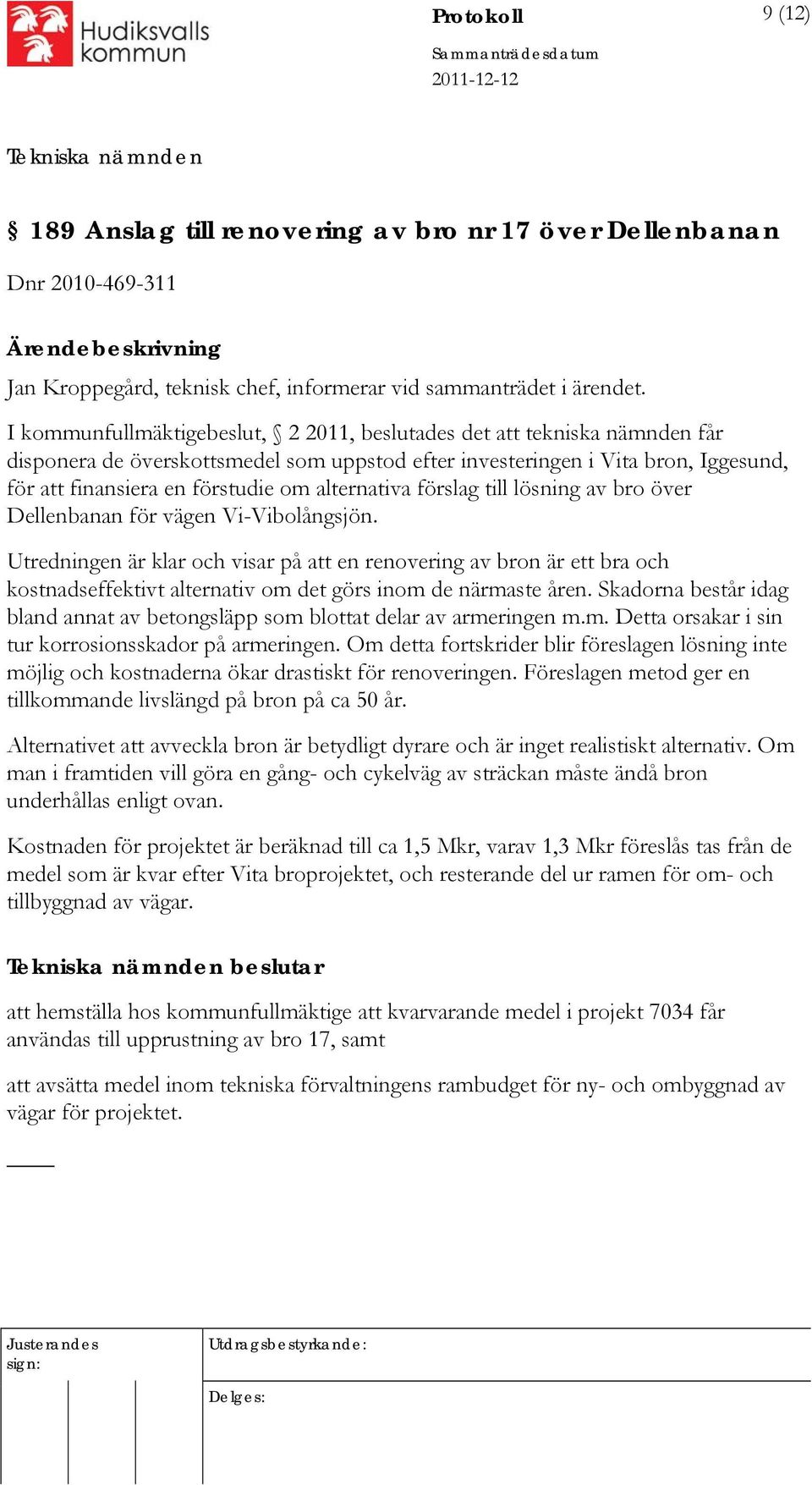 alternativa förslag till lösning av bro över Dellenbanan för vägen Vi-Vibolångsjön.