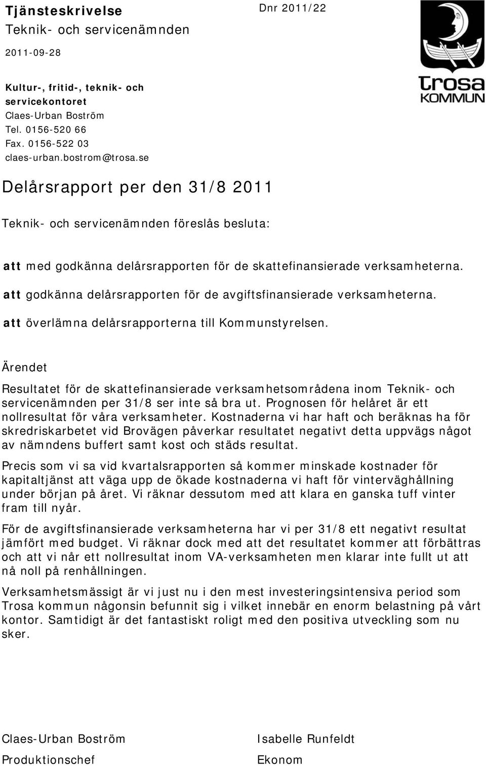 att godkänna delårsrapporten för de avgiftsfinansierade verksamheterna. att överlämna delårsrapporterna till Kommunstyrelsen.