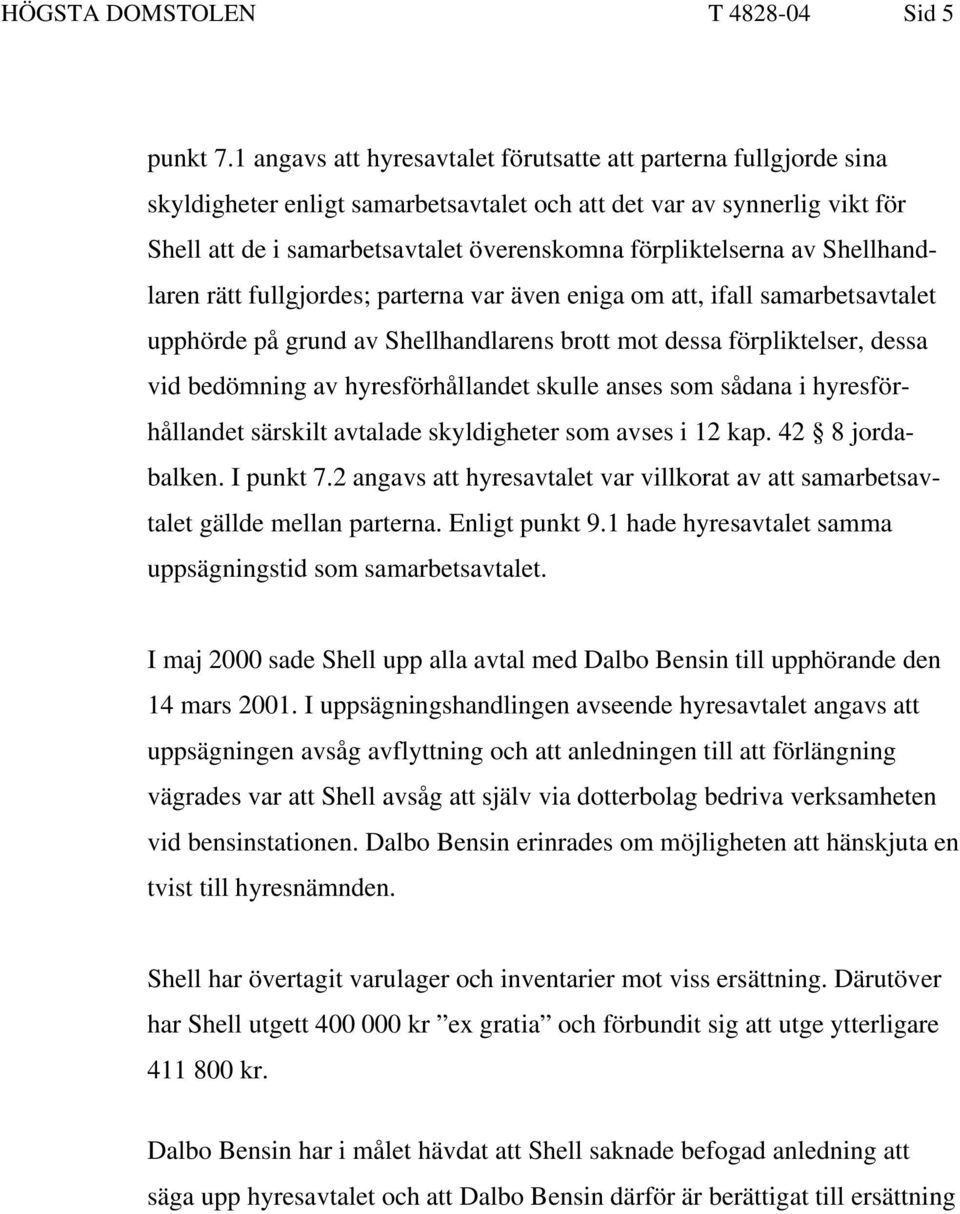 förpliktelserna av Shellhandlaren rätt fullgjordes; parterna var även eniga om att, ifall samarbetsavtalet upphörde på grund av Shellhandlarens brott mot dessa förpliktelser, dessa vid bedömning av