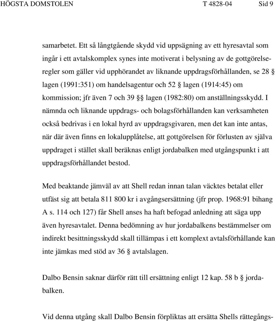 uppdragsförhållanden, se 28 lagen (1991:351) om handelsagentur och 52 lagen (1914:45) om kommission; jfr även 7 och 39 lagen (1982:80) om anställningsskydd.