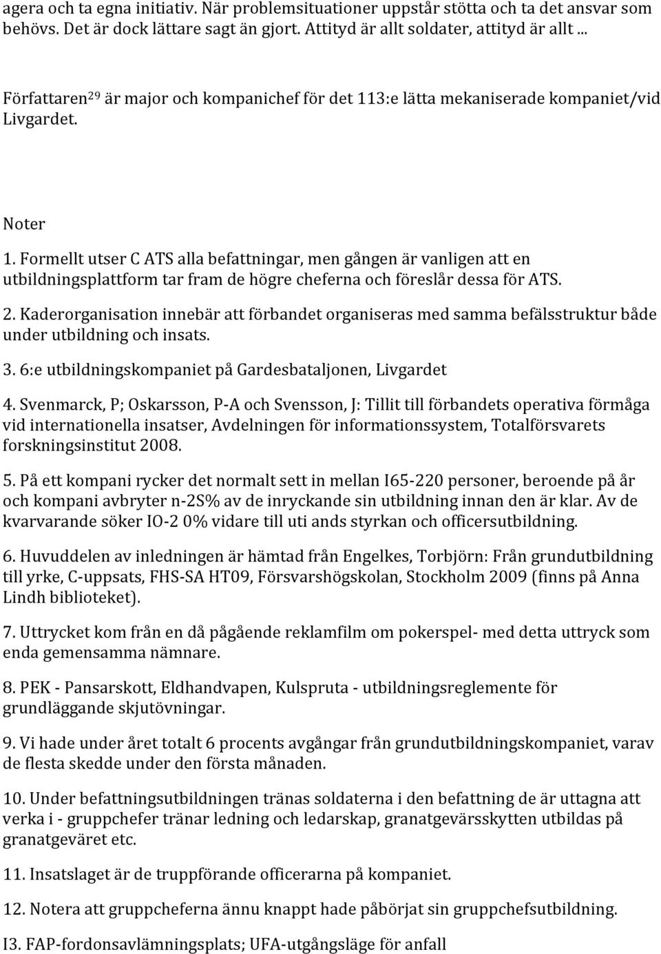 FormelltutserCATSallabefattningar,mengångenärvanligenatten utbildningsplattformtarframdehögrechefernaochföreslårdessaförats. 2.