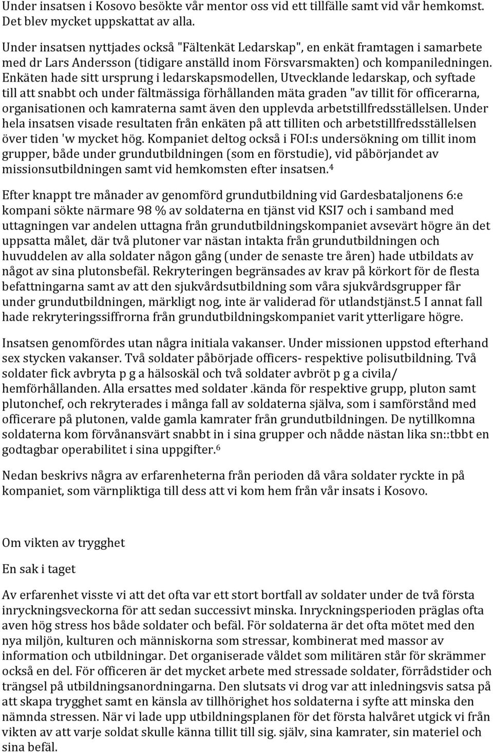 Enkätenhadesittursprungiledarskapsmodellen,Utvecklandeledarskap,ochsyftade tillattsnabbtochunderfältmässigaförhållandenmätagraden"avtillitförofficerarna,