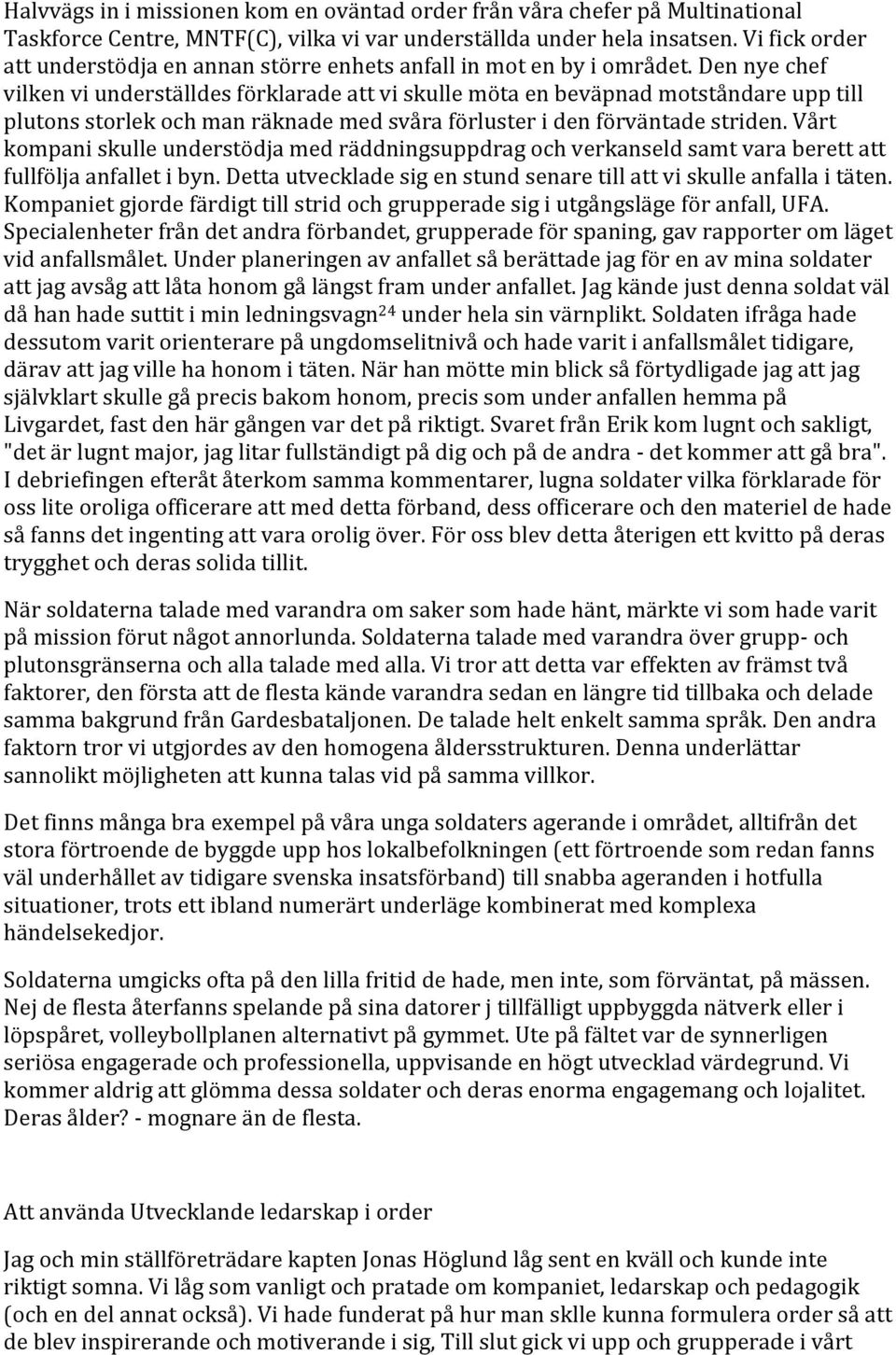 vårt kompaniskulleunderstödjamedräddningsuppdragochverkanseldsamtvaraberettatt fullföljaanfalletibyn.dettautveckladesigenstundsenaretillattviskulleanfallaitäten.