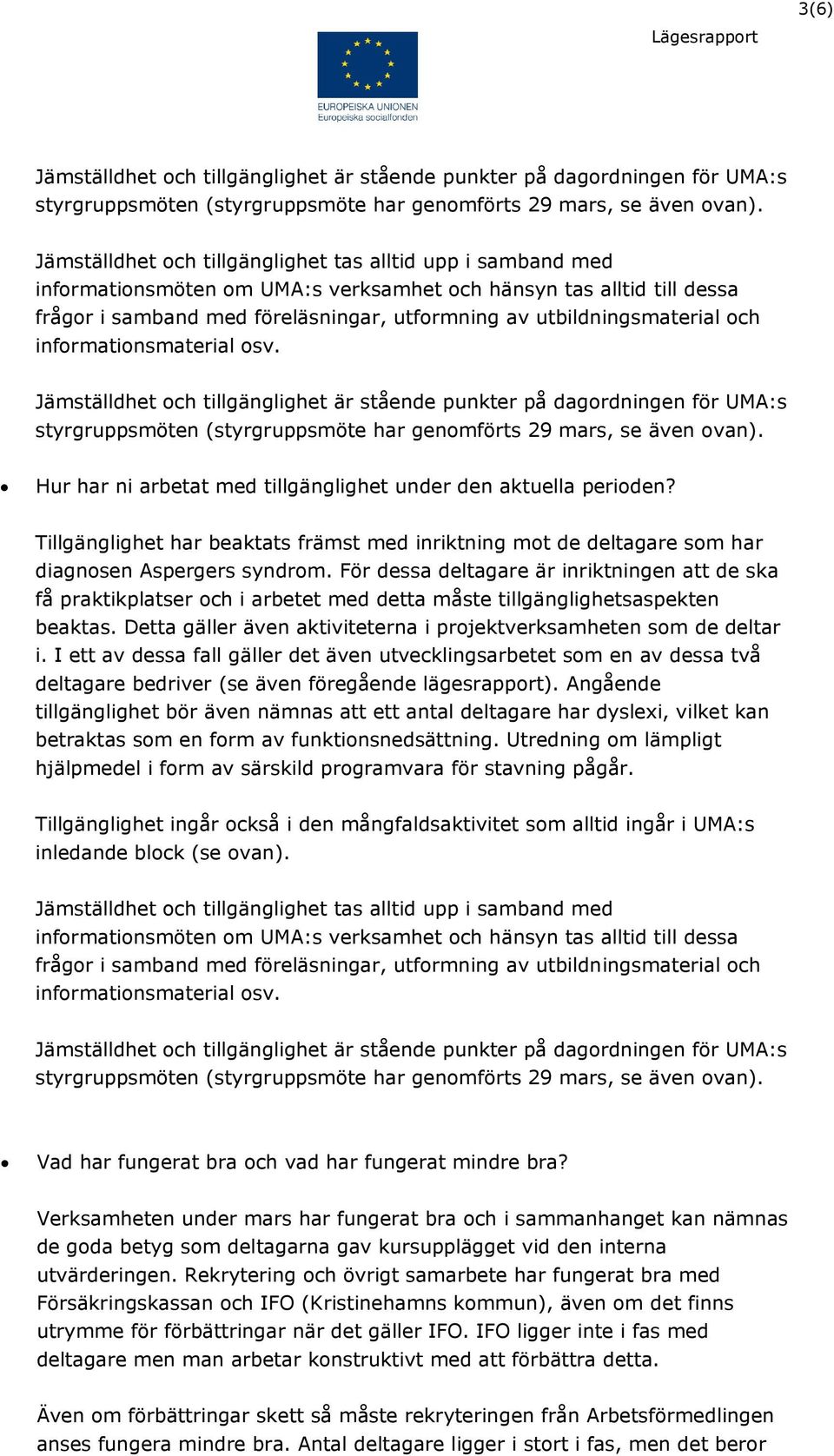 utbildningsmaterial och informationsmaterial osv. Jämställdhet och tillgänglighet är stående punkter på dagordningen för UMA:s styrgruppsmöten (styrgruppsmöte har genomförts 29 mars, se även ovan).