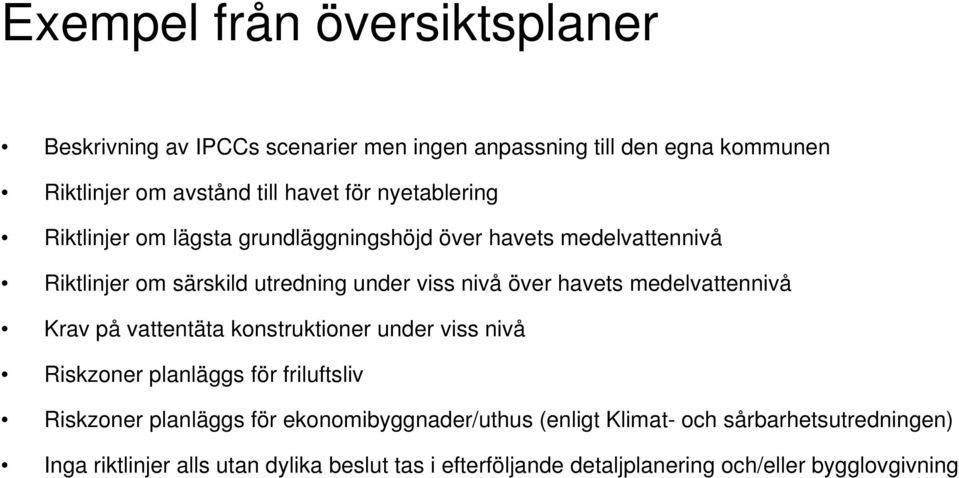 medelvattennivå Krav på vattentäta konstruktioner under viss nivå Riskzoner planläggs för friluftsliv Riskzoner planläggs för