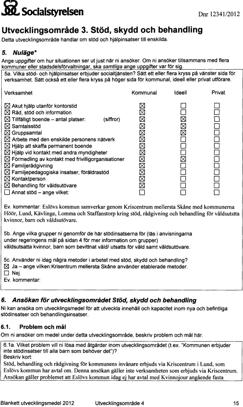 Vilka stöd- och hjälpinsatser erbjuder socialtjänsten? Sätt ett eller flera kryss på vänster sida för verksamhet.