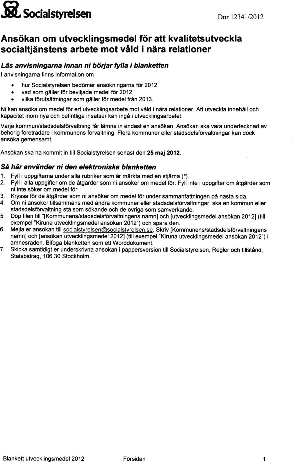 Ni kan ansöka om medel för ert utvecklingsarbete mot våld i nära relationer. Att utveckla innehåll och kapacitet inom nya och befintliga insatser kan ingå i utvecklingsarbetet.