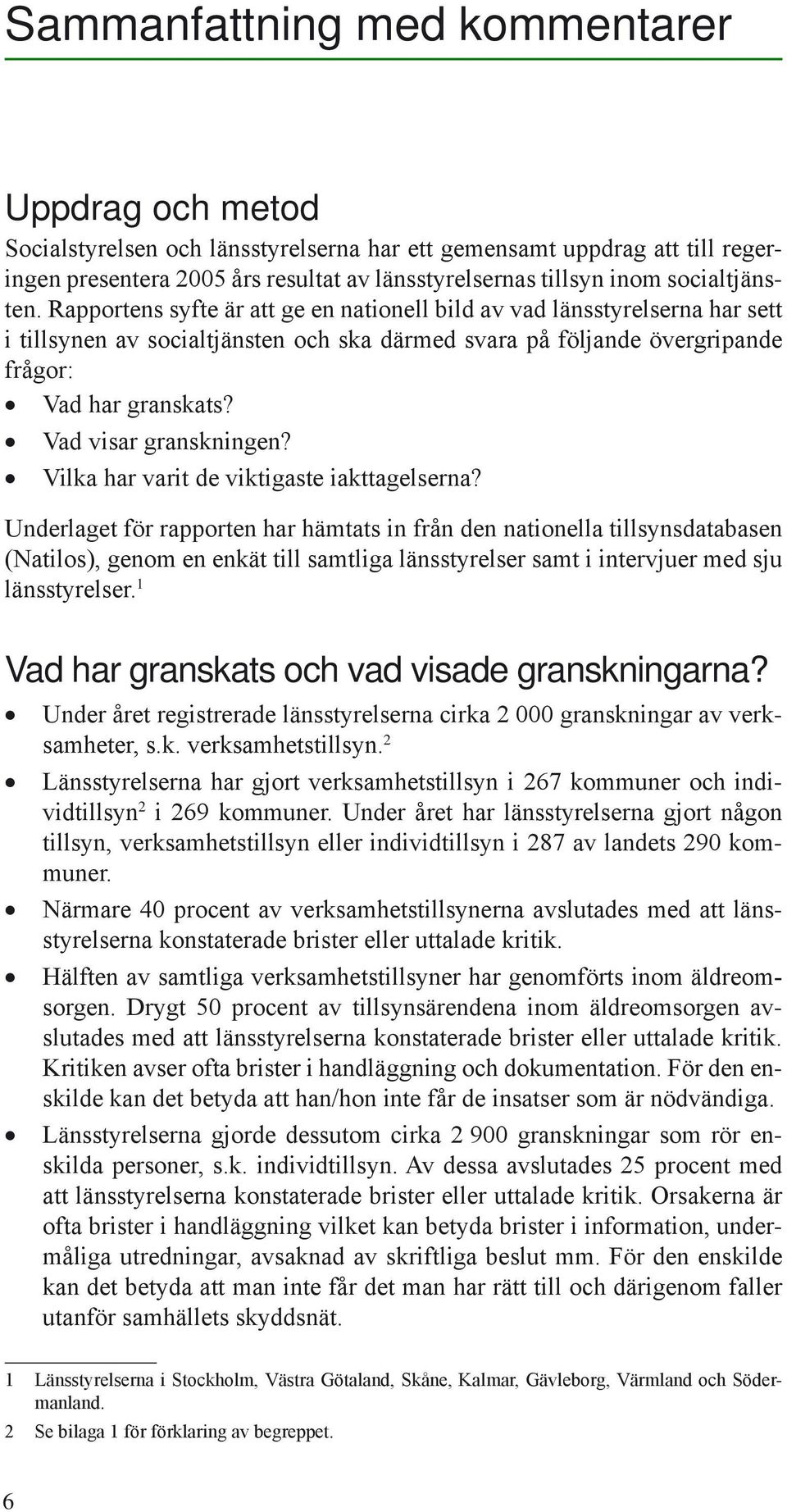 Vad visar granskningen? Vilka har varit de viktigaste iakttagelserna?