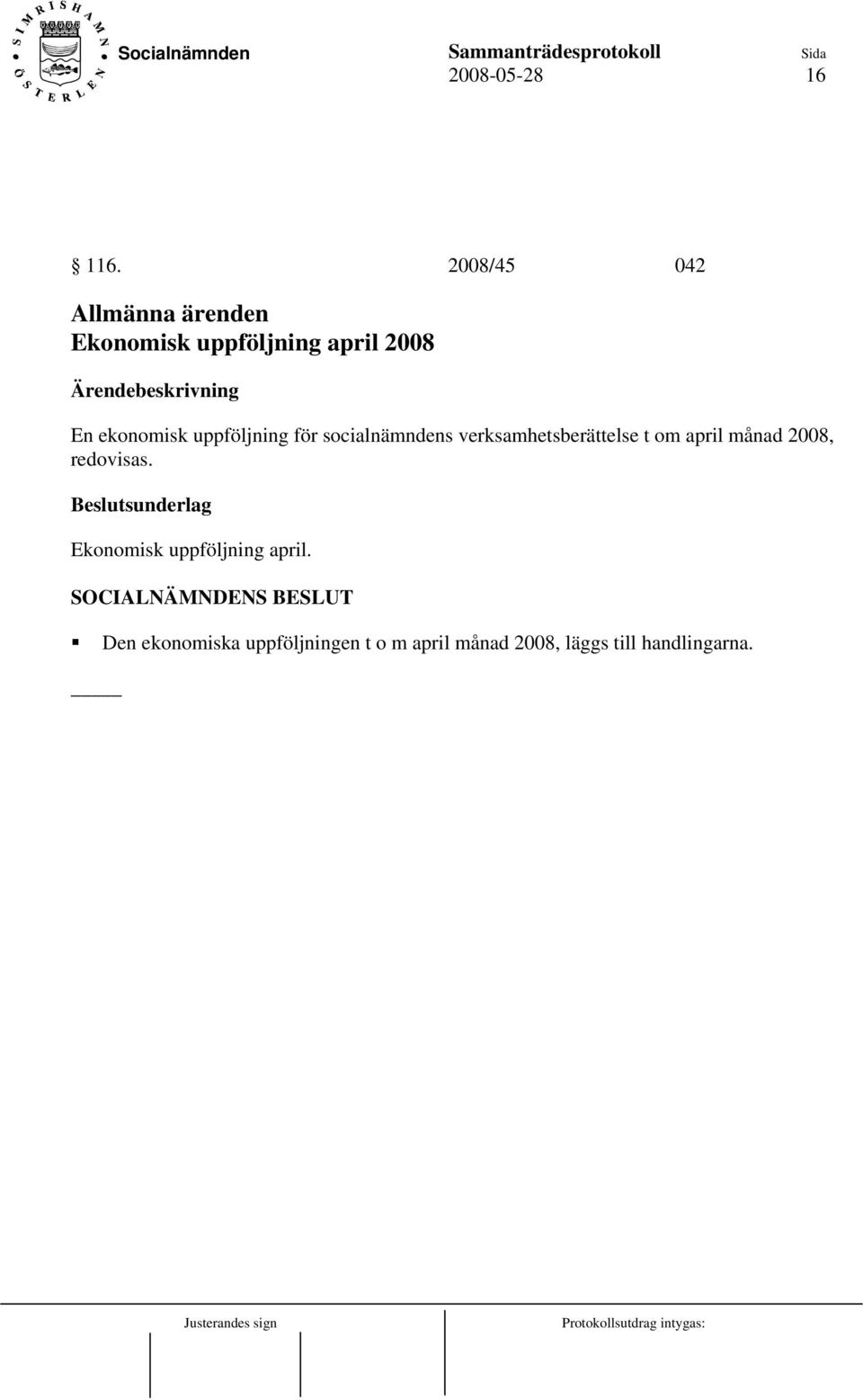 En ekonomisk uppföljning för socialnämndens verksamhetsberättelse t om april