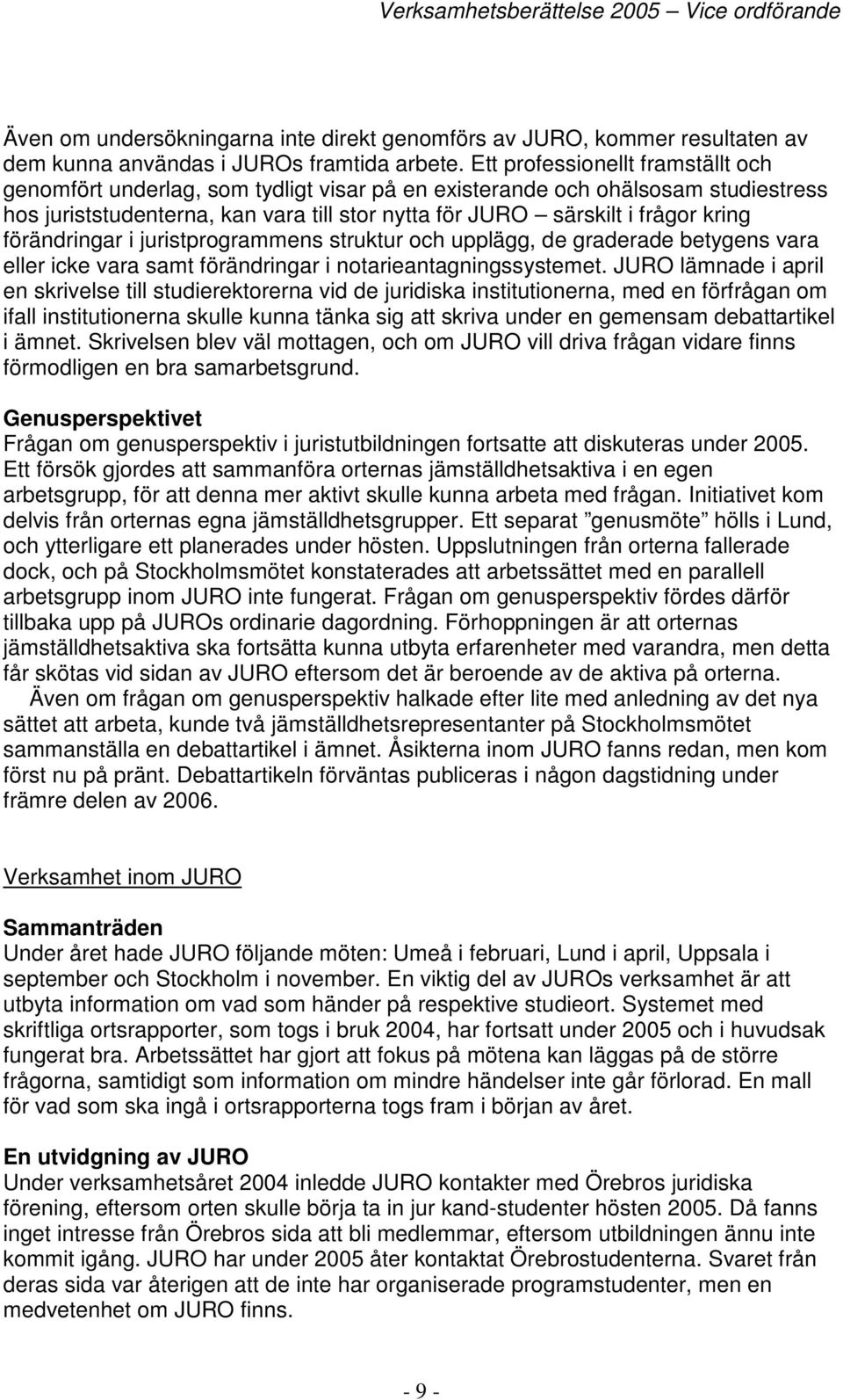 förändringar i juristprogrammens struktur och upplägg, de graderade betygens vara eller icke vara samt förändringar i notarieantagningssystemet.