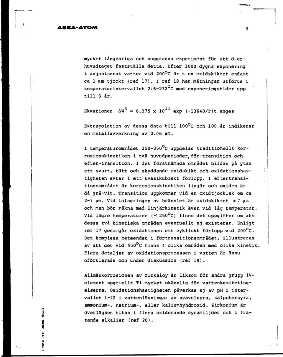 I ref 18 har mätningar utförts i temperaturintervallet 216-232 C med exponeringstider upp till 3 år.