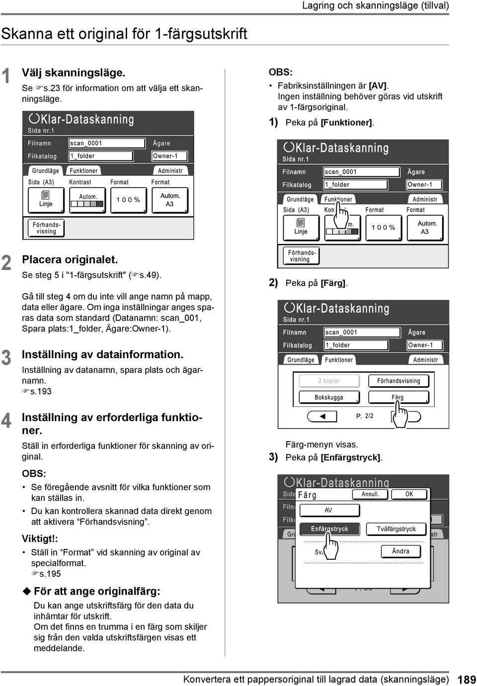 Gå till steg 4 om du inte vill ange namn på mapp, data eller ägare. Om inga inställningar anges sparas data som standard (Datanamn: scan_001, Spara plats:1_folder, Ägare:Owner-1).