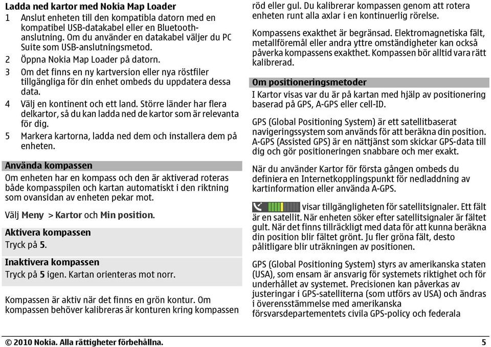 3 Om det finns en ny kartversion eller nya röstfiler tillgängliga för din enhet ombeds du uppdatera dessa data. 4 Välj en kontinent och ett land.