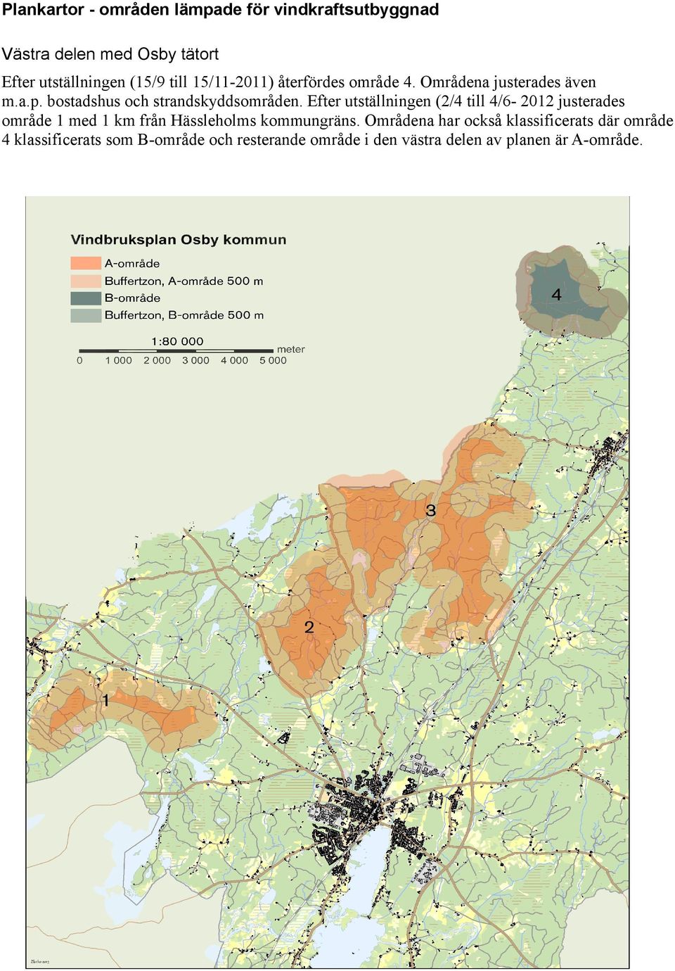 Efter utställningen (2/4 till 4/6-2012 justerades område 1 med 1 km från Hässleholms kommungräns.