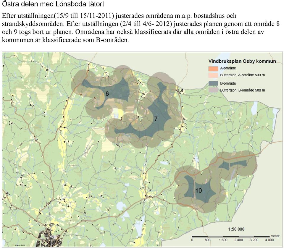 Efter utställningen (2/4 till 4/6-2012) justerades planen genom att område 8 och 9 togs