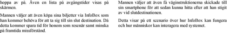 Då detta kommer spara tid för honom som resenär samt minska på framtida missförstånd.