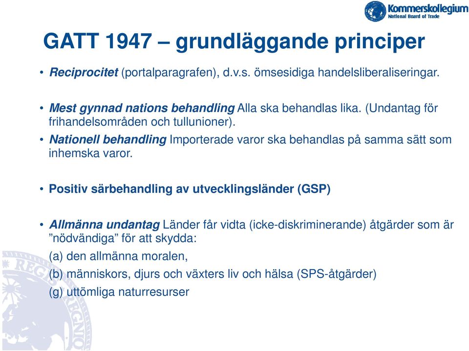 Nationell behandling Importerade varor ska behandlas på samma sätt som inhemska varor.