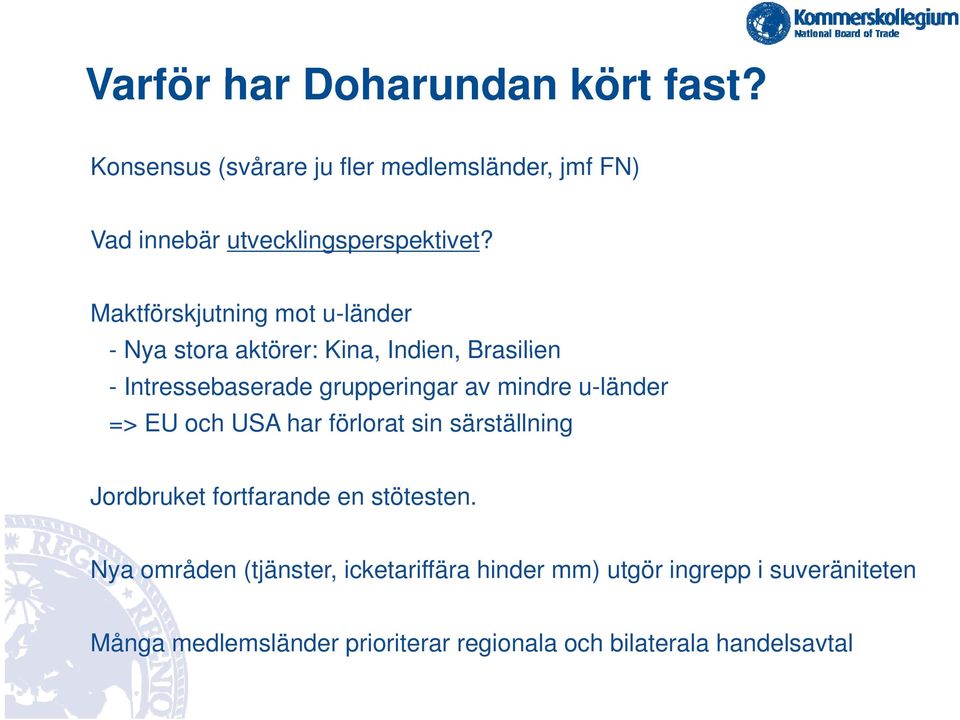 u-länder => EU och USA har förlorat sin särställning Jordbruket fortfarande en stötesten.