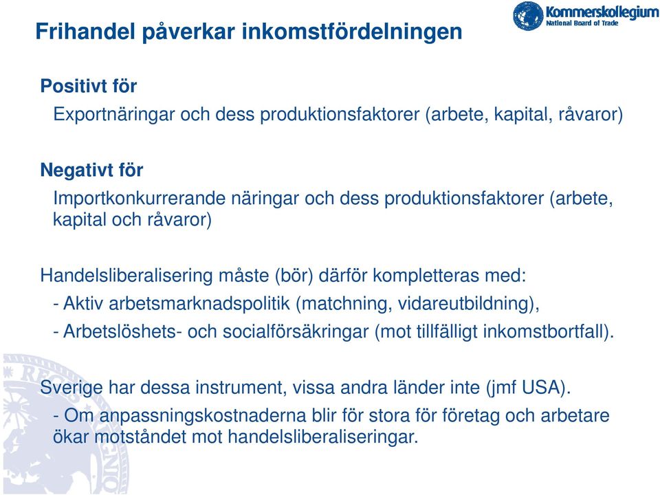 Aktiv arbetsmarknadspolitik (matchning, vidareutbildning), - Arbetslöshets- och socialförsäkringar (mot tillfälligt inkomstbortfall).