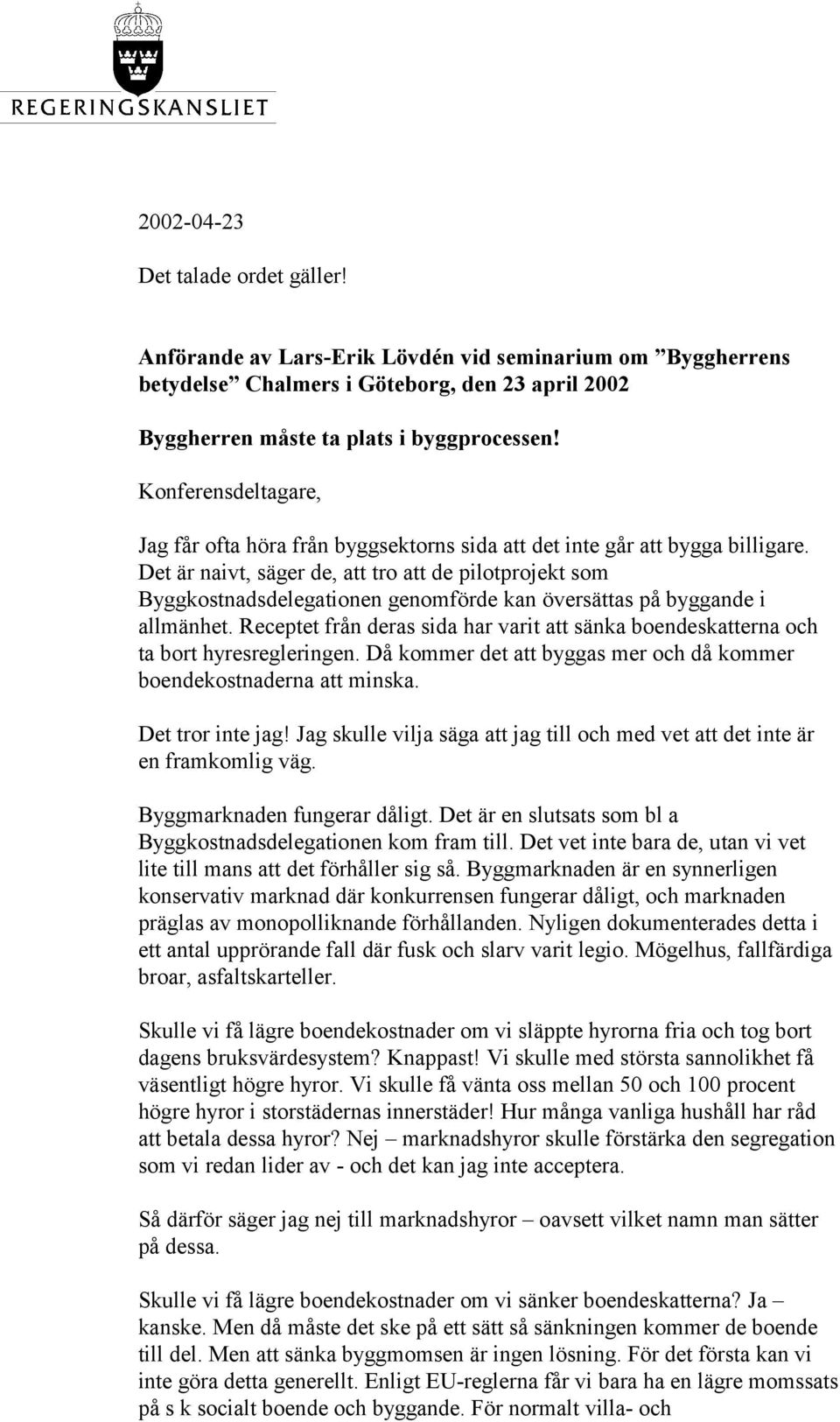 Det är naivt, säger de, att tro att de pilotprojekt som Byggkostnadsdelegationen genomförde kan översättas på byggande i allmänhet.