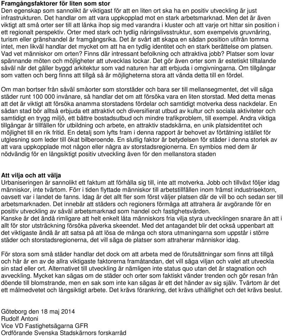 Men det är även viktigt att små orter ser till att länka ihop sig med varandra i kluster och att varje ort hittar sin position i ett regionalt perspektiv.