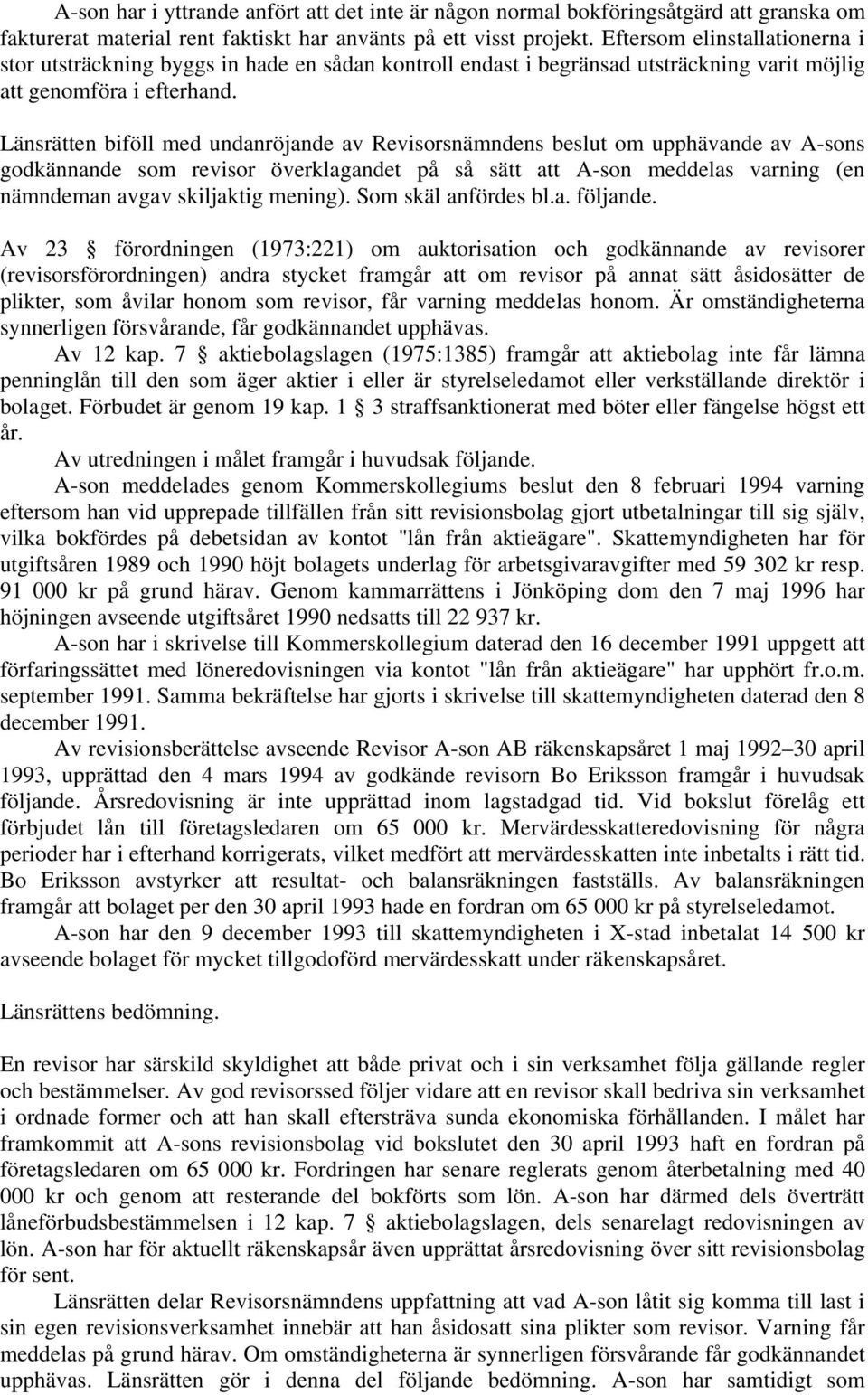 Länsrätten biföll med undanröjande av Revisorsnämndens beslut om upphävande av A-sons godkännande som revisor överklagandet på så sätt att A-son meddelas varning (en nämndeman avgav skiljaktig