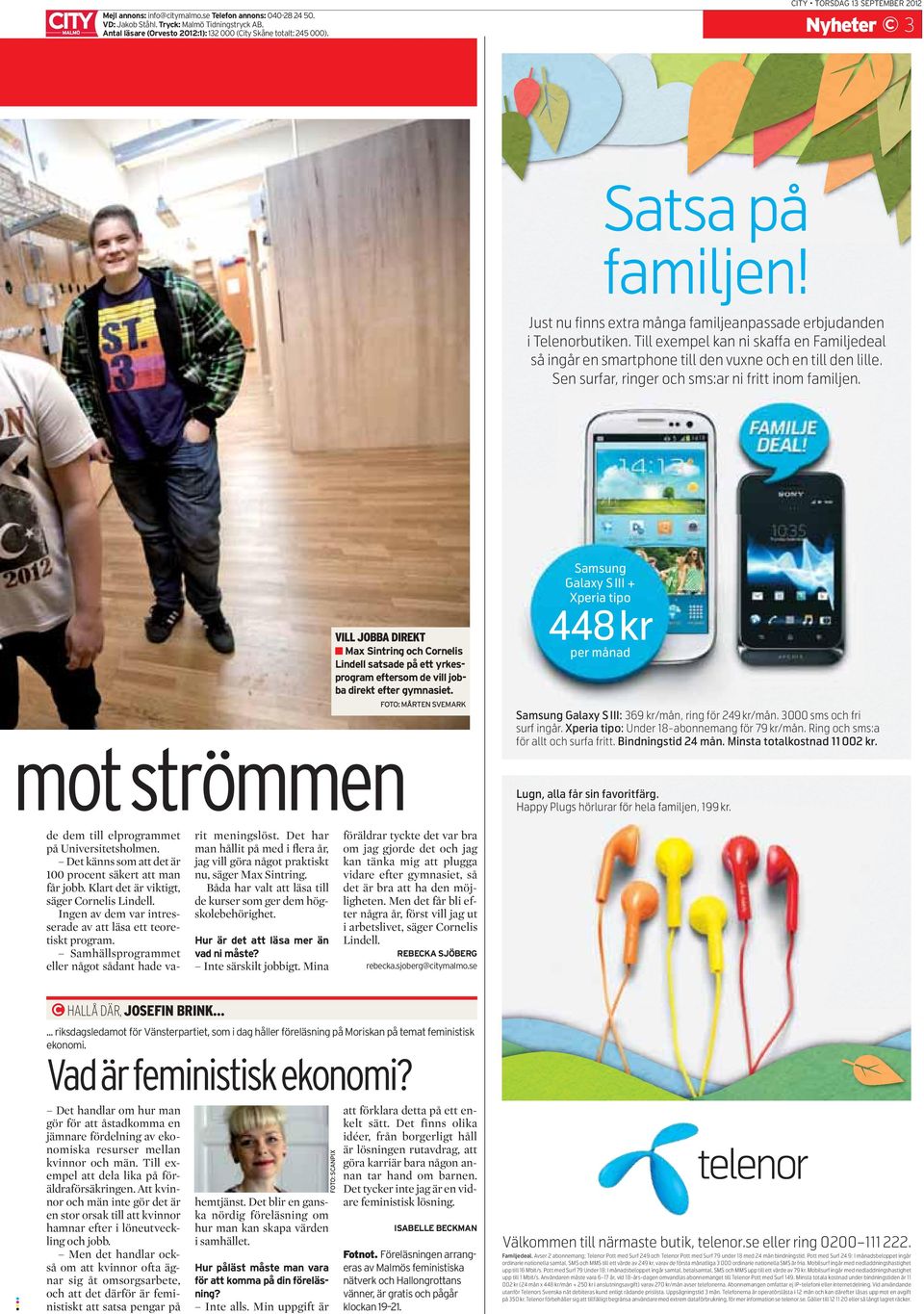 Till exempel kan ni skaffa en Familjedeal så ingår en smartphone till den vuxne och en till den lille. Sen surfar, ringer och sms:ar ni fritt inom familjen.