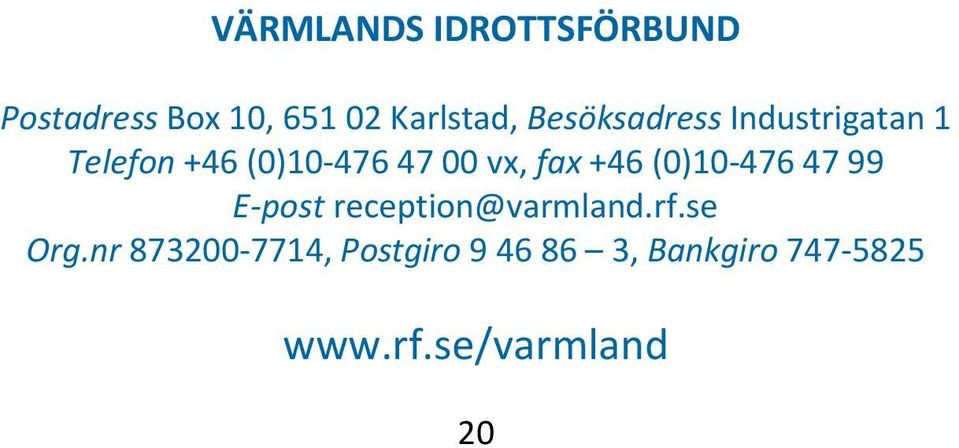 +46 (0)10-476 47 99 E-post reception@varmland.rf.se Org.