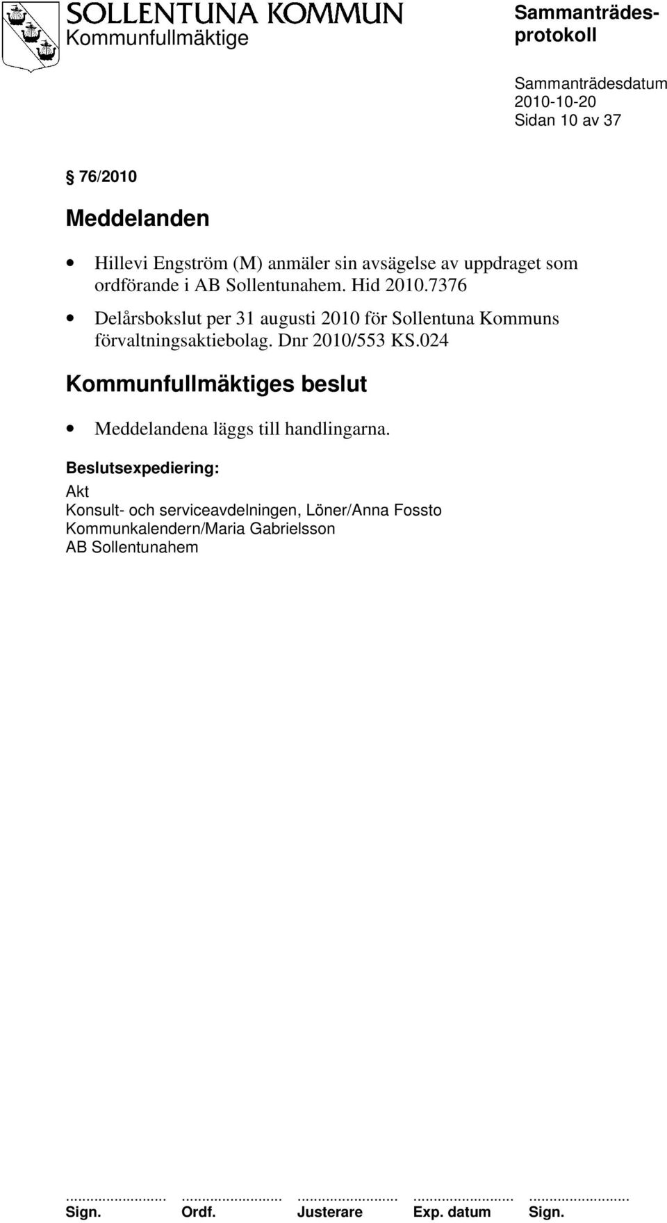 7376 Delårsbokslut per 31 augusti 2010 för Sollentuna Kommuns förvaltningsaktiebolag. Dnr 2010/553 KS.