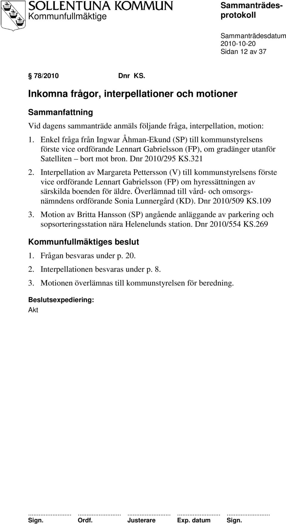 Interpellation av Margareta Pettersson (V) till kommunstyrelsens förste vice ordförande Lennart Gabrielsson (FP) om hyressättningen av särskilda boenden för äldre.