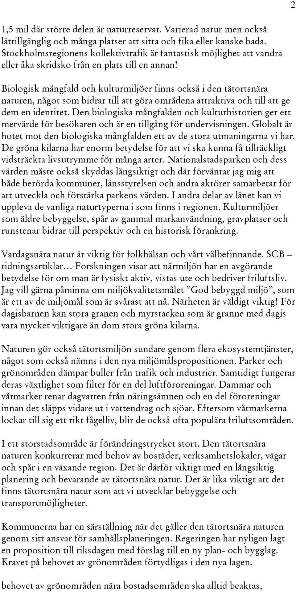 Biologisk mångfald och kulturmiljöer finns också i den tätortsnära naturen, något som bidrar till att göra områdena attraktiva och till att ge dem en identitet.