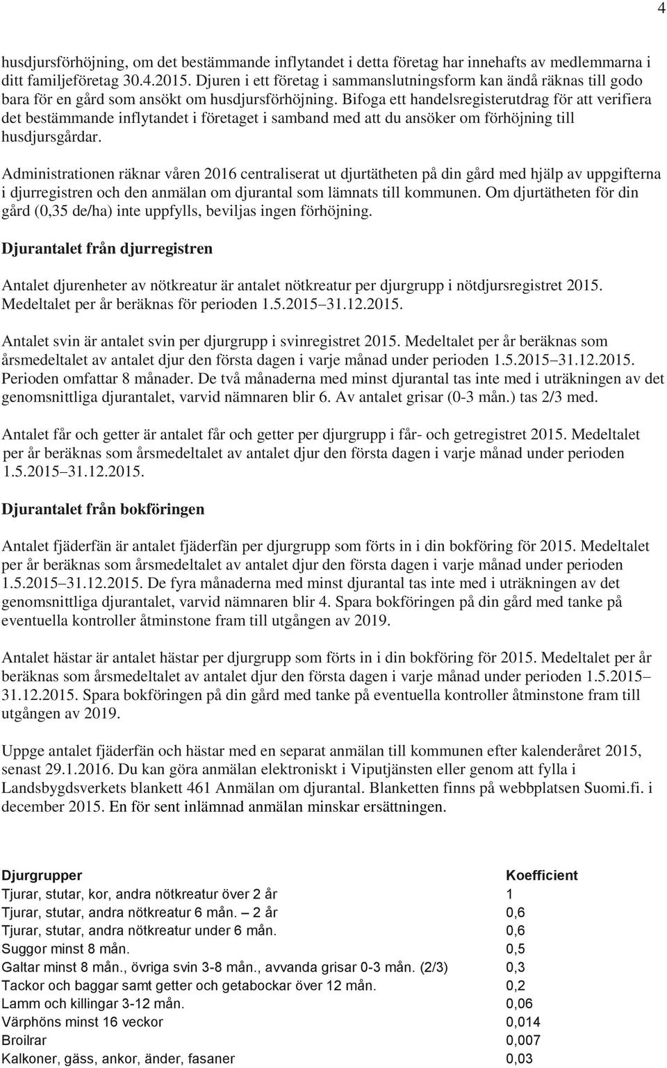 Bifoga ett handelsregisterutdrag för att verifiera det bestämmande inflytandet i företaget i samband med att du ansöker om förhöjning till Administrationen räknar våren 2016 centraliserat ut