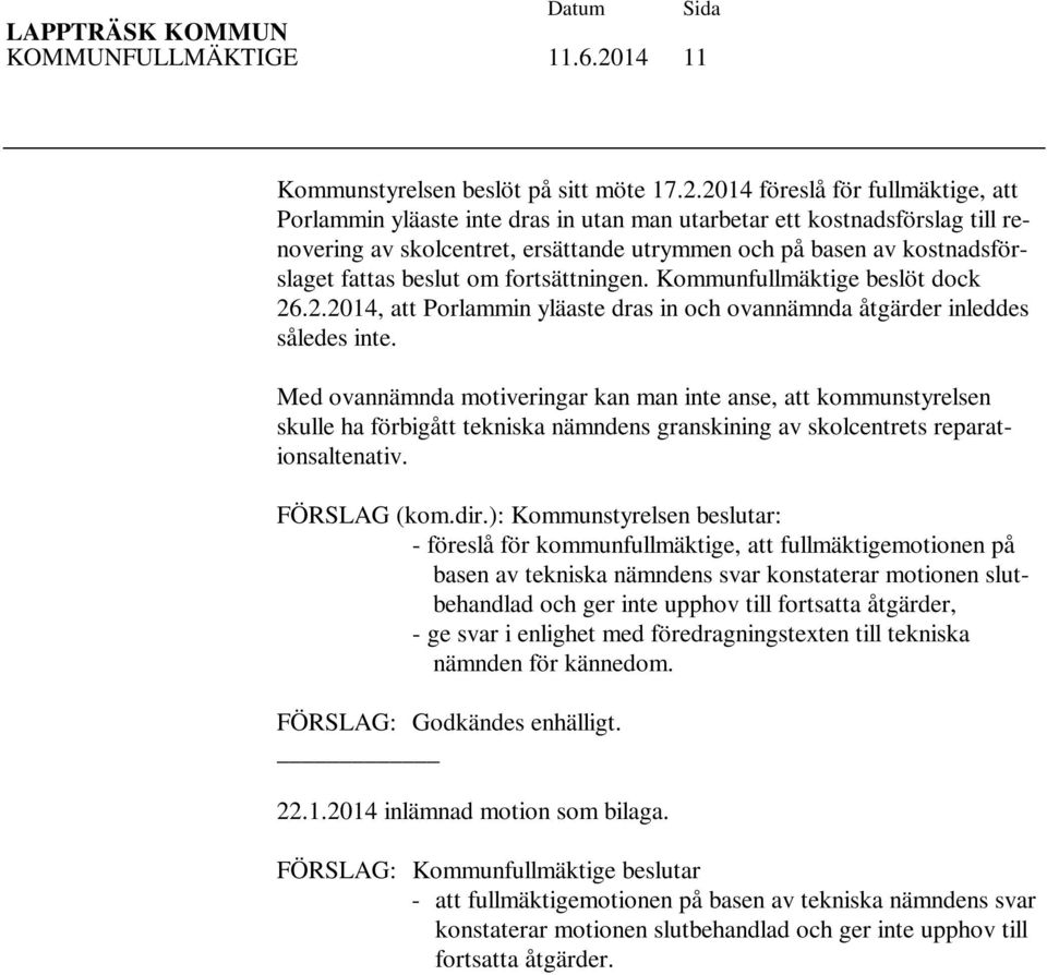 2014 föreslå för fullmäktige, att Porlammin yläaste inte dras in utan man utarbetar ett kostnadsförslag till renovering av skolcentret, ersättande utrymmen och på basen av kostnadsförslaget fattas