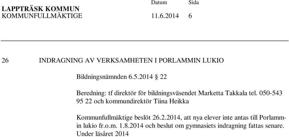 Under läsåret 2014 2015 går studeranden på tredje årskursen i Porlammin lukio. Avsikten är att de får sina studier slutförda under vårterminen 2015 d.v.s. får avgångsbetyg från gymnasiet och studentexamen.