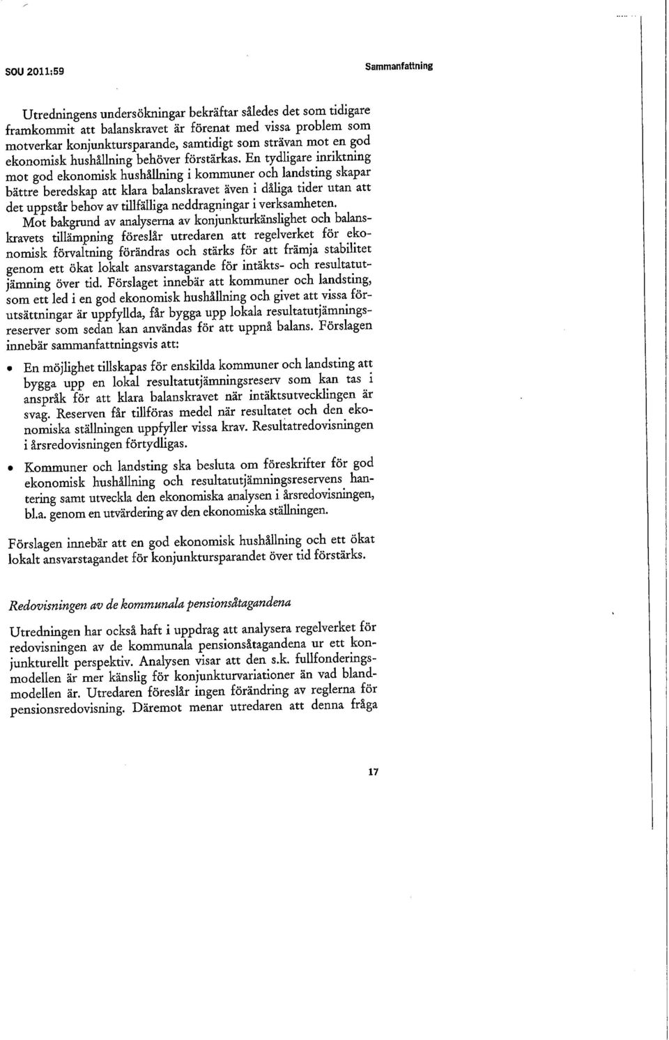 En tydligare inriktning mot god ekonomisk hushållning i kommuner och landsting skapar bättre beredskap att klara balanskravet även i dåliga tider utan att det uppstår behov av tillfälliga