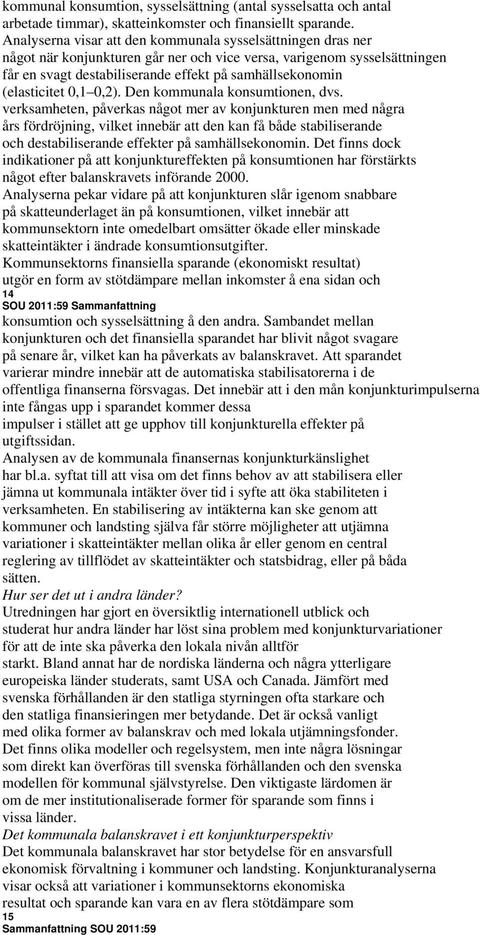 (elasticitet 0,1 0,2). Den kommunala konsumtionen, dvs.