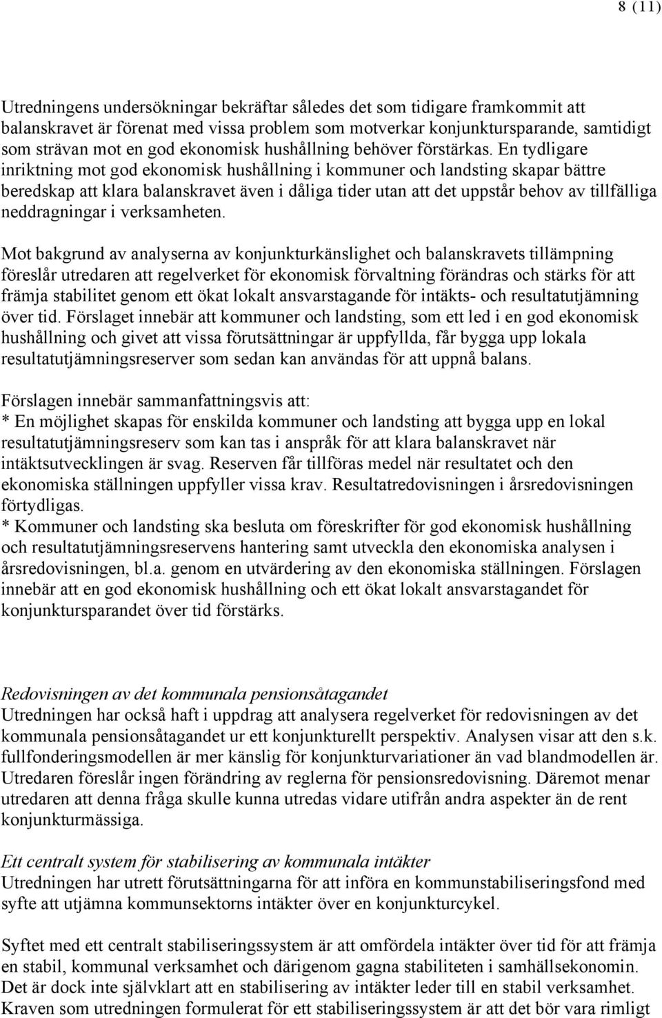En tydligare inriktning mot god ekonomisk hushållning i kommuner och landsting skapar bättre beredskap att klara balanskravet även i dåliga tider utan att det uppstår behov av tillfälliga