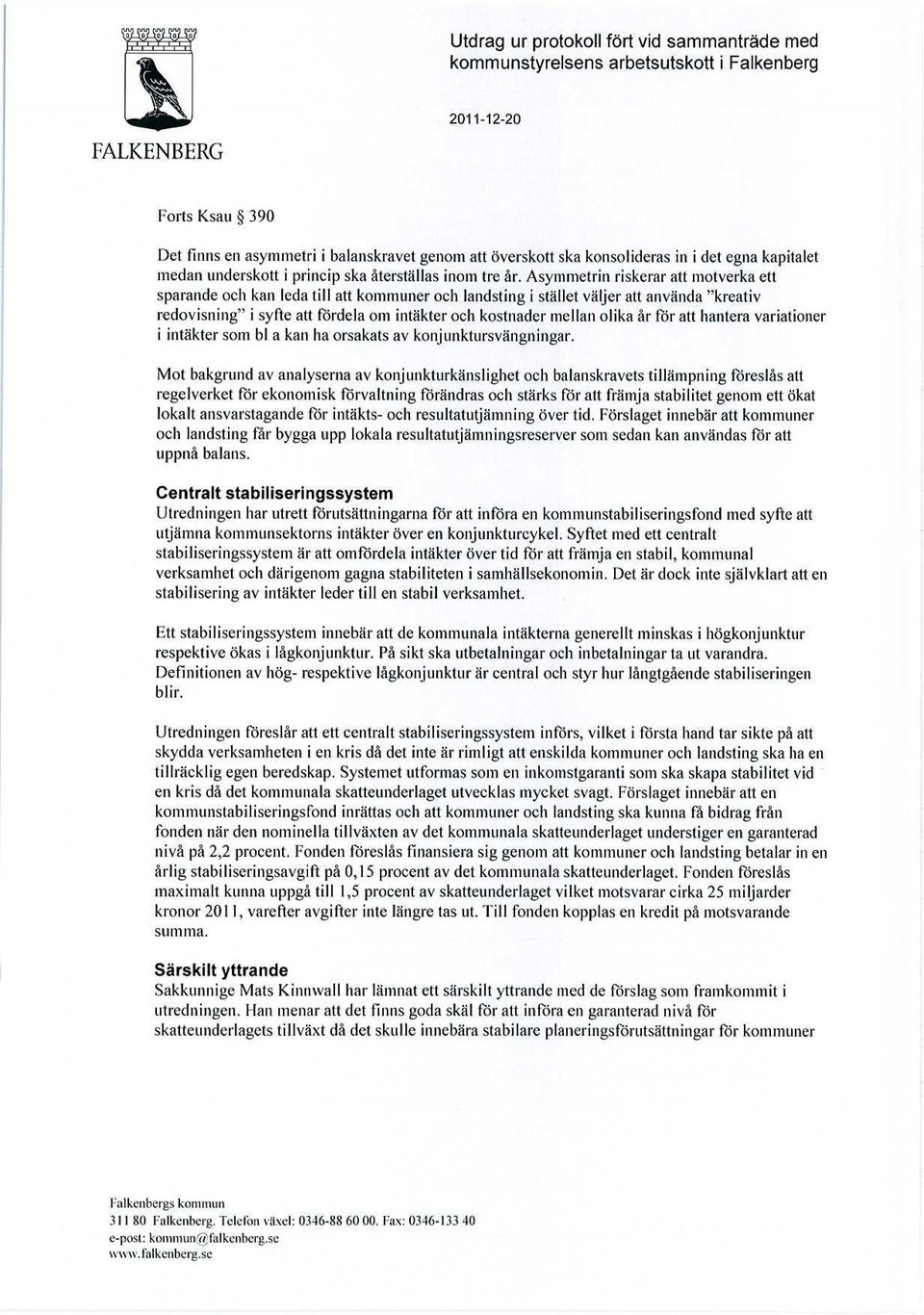 Asymmetrin riskerar att motverka ett sparande och kan leda till att kommuner och landsting i stället väljer att använda "kreativ redovisning" i syfte att fördela om intäkter och kostnader mellan