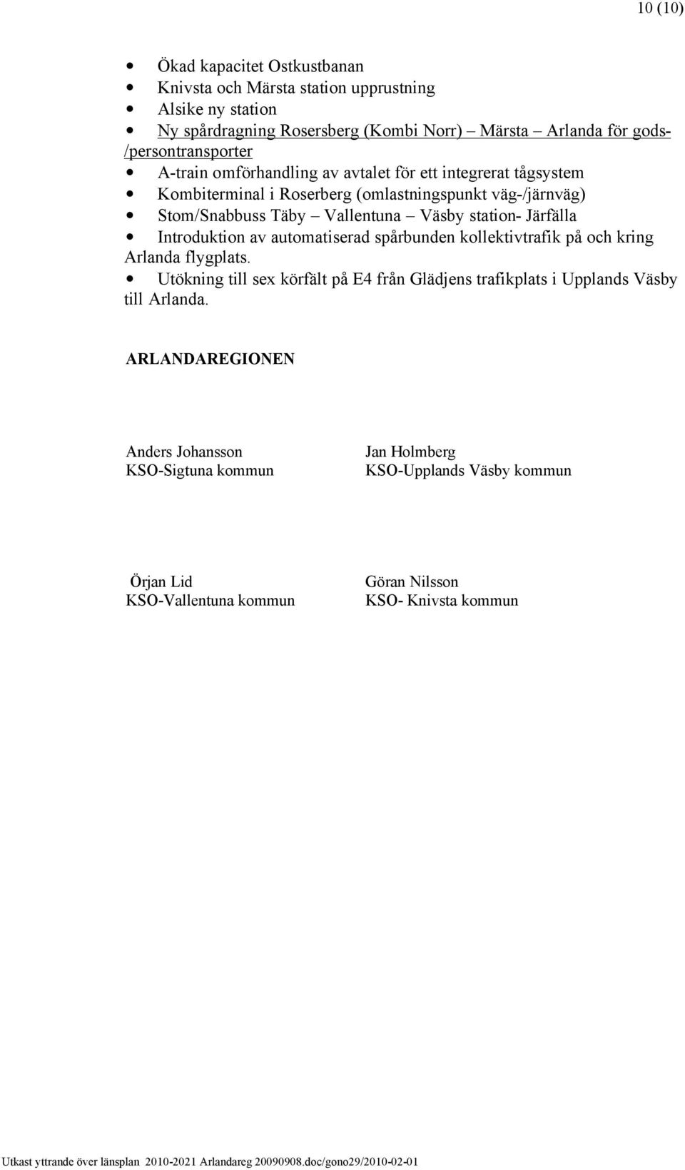 Väsby station- Järfälla Introduktion av automatiserad spårbunden kollektivtrafik på och kring Arlanda flygplats.