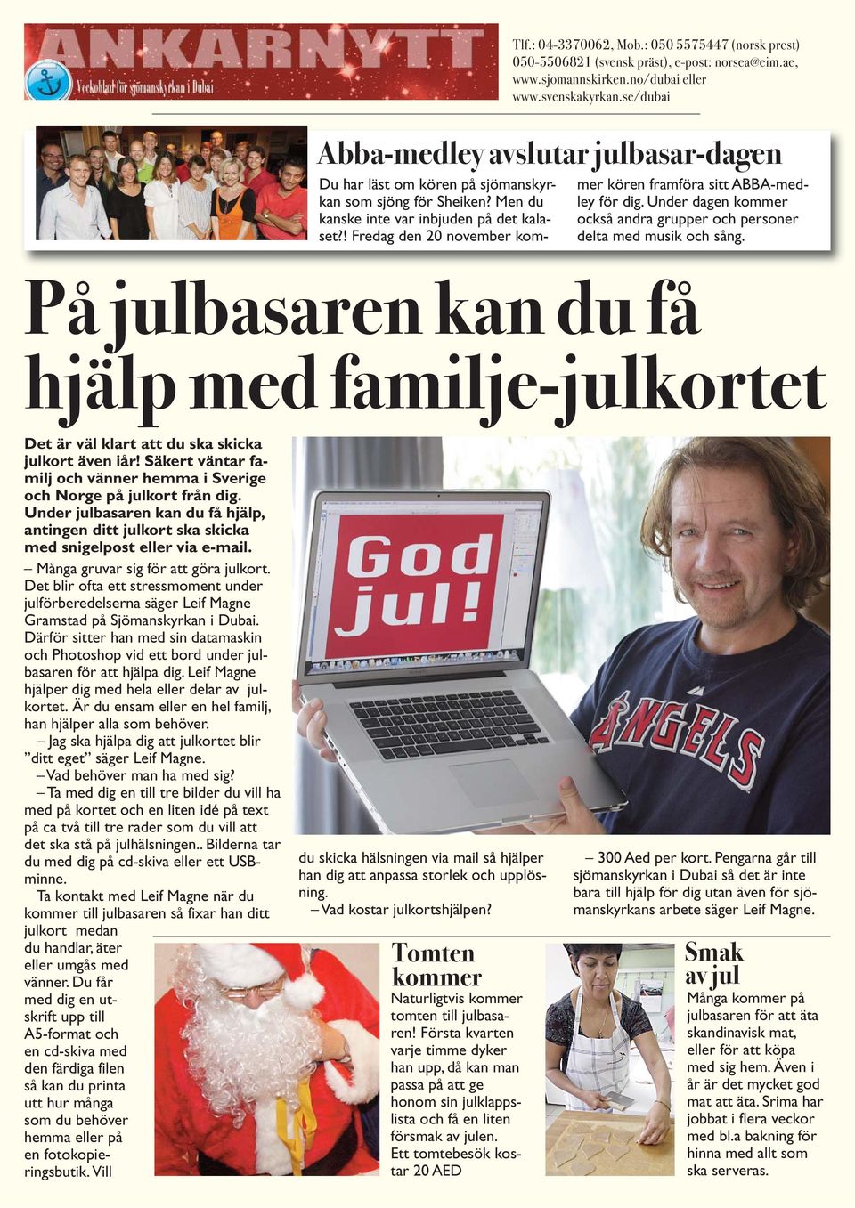 På julbasaren kan du få hjälp med familje-julkortet Det är väl klart att du ska skicka julkort även iår! Säkert väntar familj och vänner hemma i Sverige och Norge på julkort från dig.