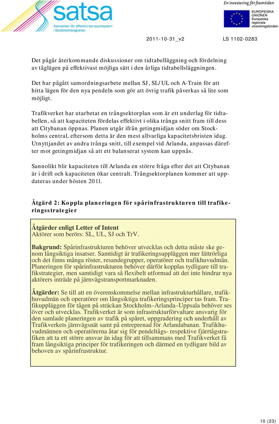 Trafikverket har utarbetat en trångsektorplan som är ett underlag för tidtabellen, så att kapaciteten fördelas effektivt i olika trånga snitt fram till dess att Citybanan öppnas.