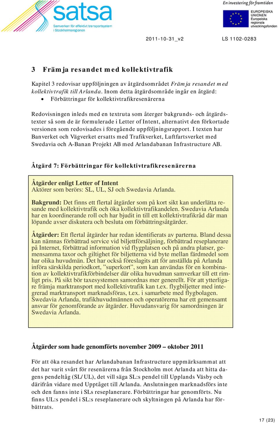 of Intent, alternativt den förkortade versionen som redovisades i föregående uppföljningsrapport.