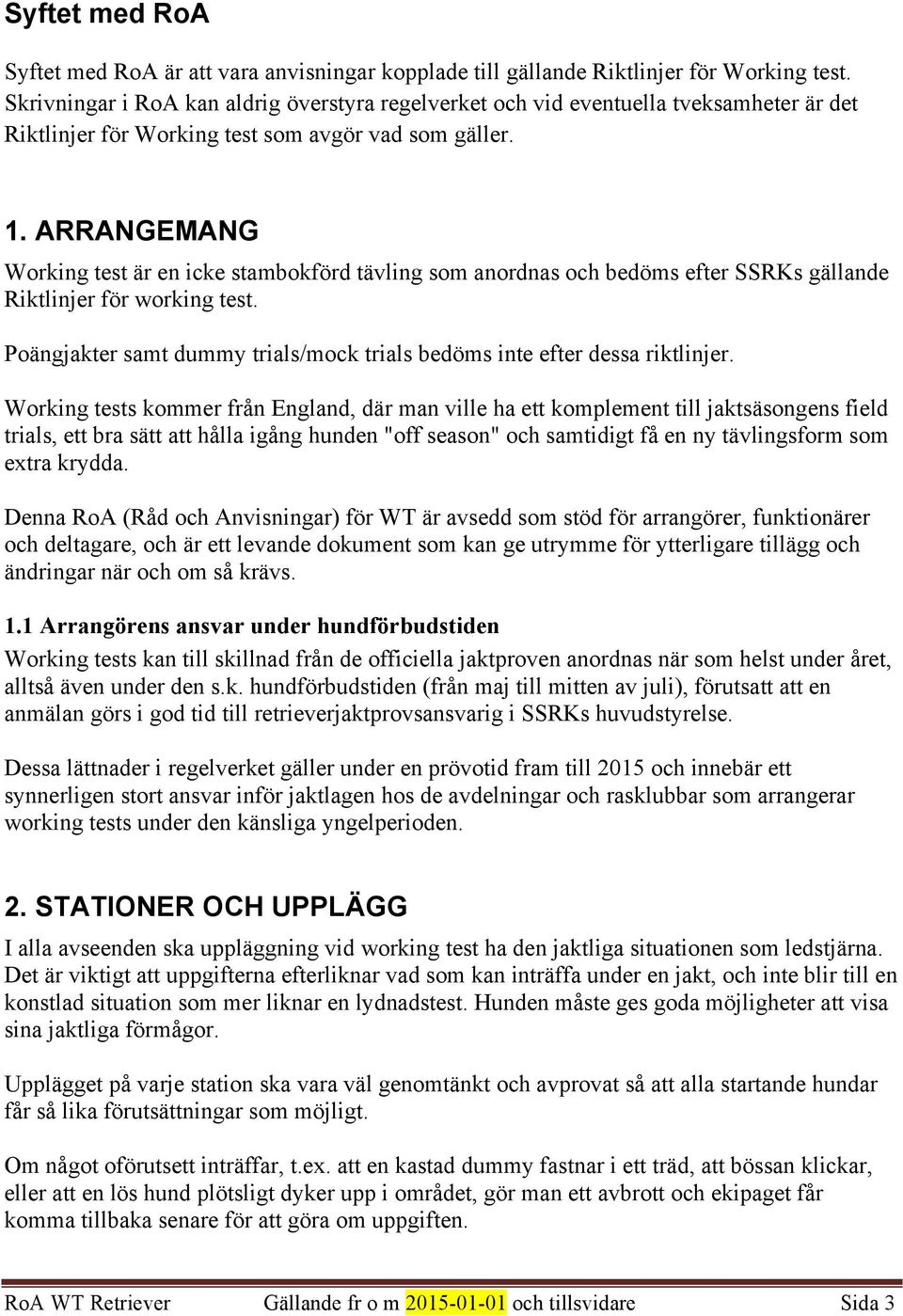 ARRANGEMANG Working test är en icke stambokförd tävling som anordnas och bedöms efter SSRKs gällande Riktlinjer för working test.