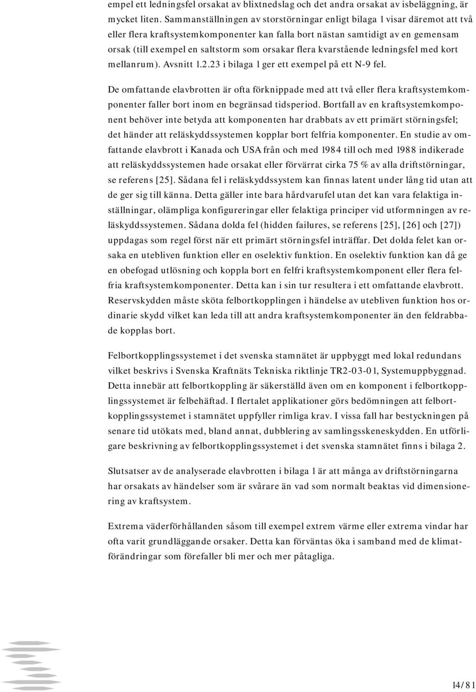 orsakar flera kvarstående ledningsfel med kort mellanrum). Avsnitt 1.2.23 i bilaga 1 ger ett exempel på ett N-9 fel.