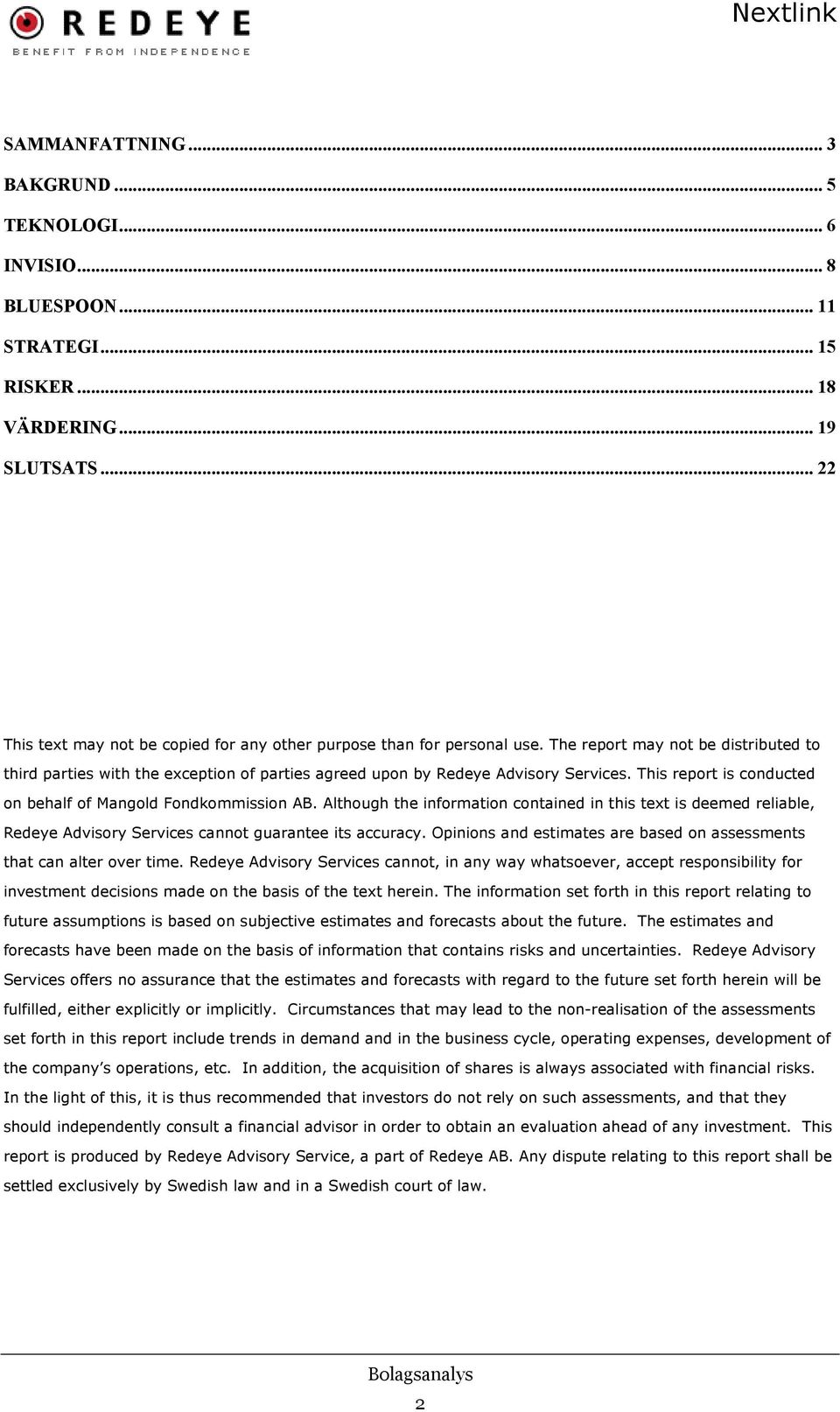 This report is conducted on behalf of Mangold Fondkommission AB. Although the information contained in this text is deemed reliable, Redeye Advisory Services cannot guarantee its accuracy.